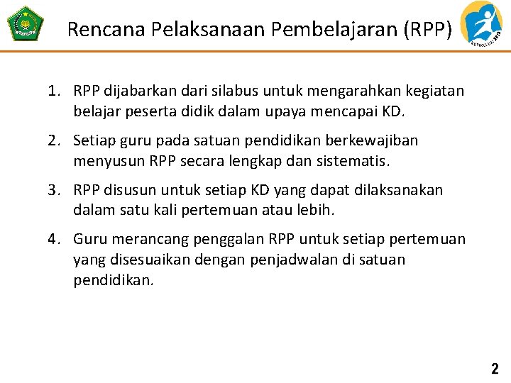 Rencana Pelaksanaan Pembelajaran (RPP) 1. RPP dijabarkan dari silabus untuk mengarahkan kegiatan belajar peserta