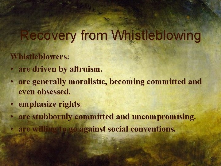 Recovery from Whistleblowing Whistleblowers: • are driven by altruism. • are generally moralistic, becoming