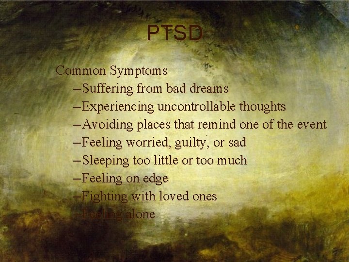 PTSD Common Symptoms – Suffering from bad dreams – Experiencing uncontrollable thoughts – Avoiding