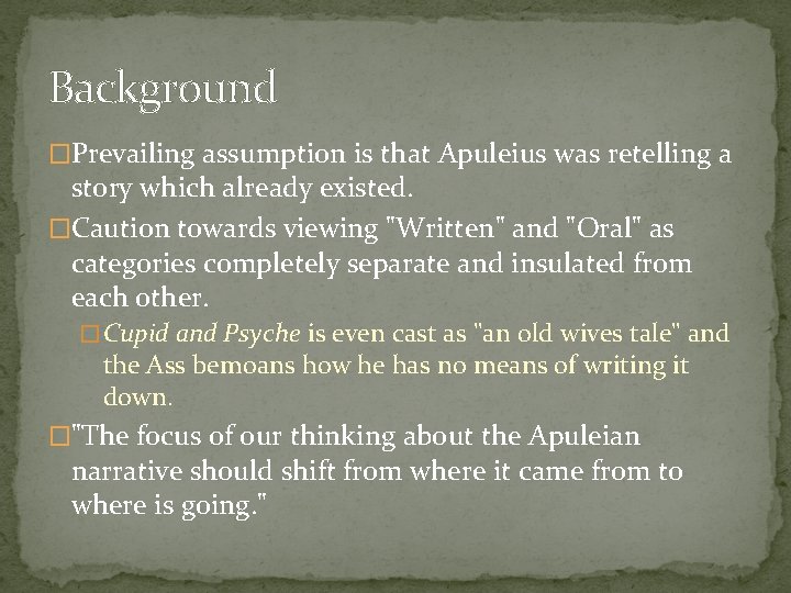 Background �Prevailing assumption is that Apuleius was retelling a story which already existed. �Caution