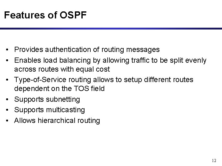 Features of OSPF • Provides authentication of routing messages • Enables load balancing by Features of OSPF • Provides authentication of routing messages • Enables load balancing by