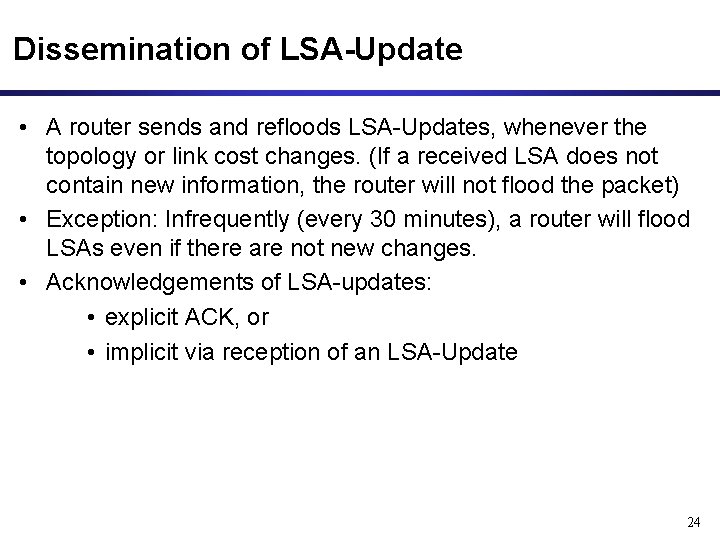 Dissemination of LSA-Update • A router sends and refloods LSA-Updates, whenever the topology or Dissemination of LSA-Update • A router sends and refloods LSA-Updates, whenever the topology or