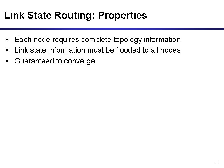 Link State Routing: Properties • Each node requires complete topology information • Link state Link State Routing: Properties • Each node requires complete topology information • Link state