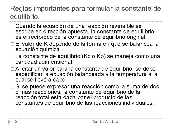 Reglas importantes para formular la constante de equilibrio. � Cuando la ecuación de una