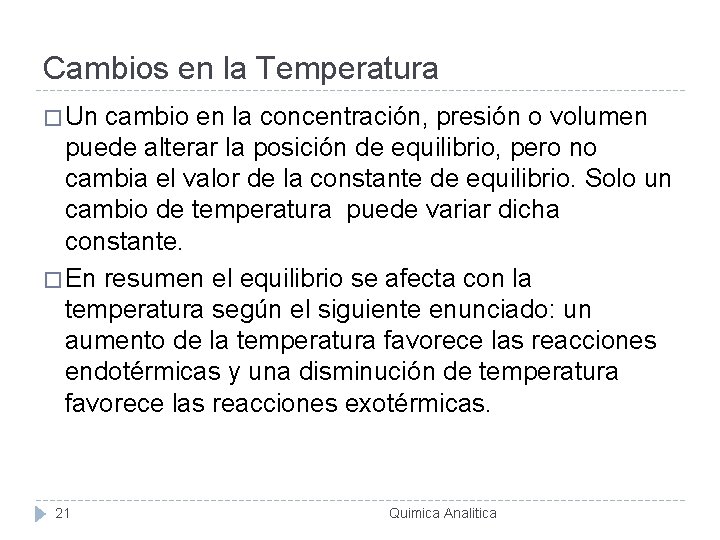 Cambios en la Temperatura � Un cambio en la concentración, presión o volumen puede