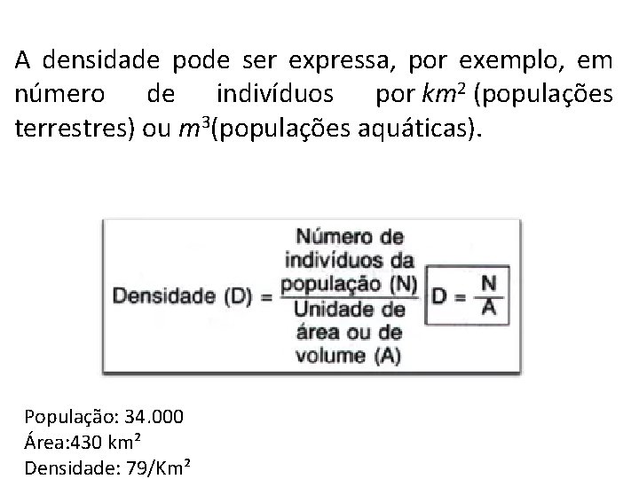 A densidade pode ser expressa, por exemplo, em número de indivíduos por km 2