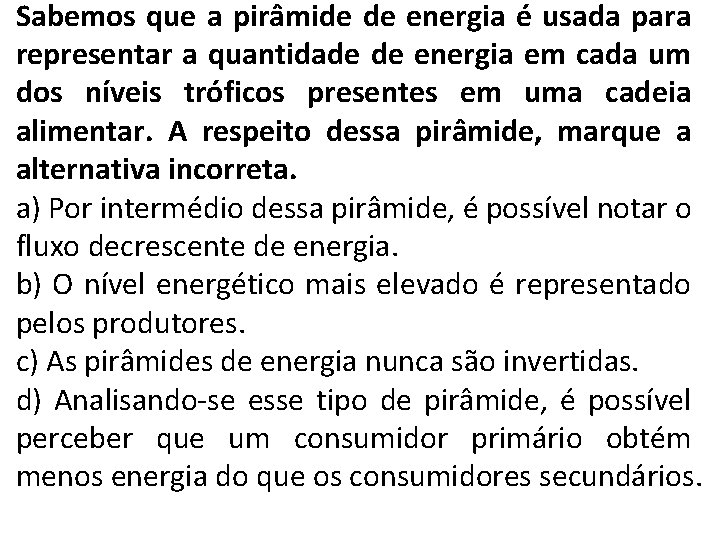 Sabemos que a pirâmide de energia é usada para representar a quantidade de energia