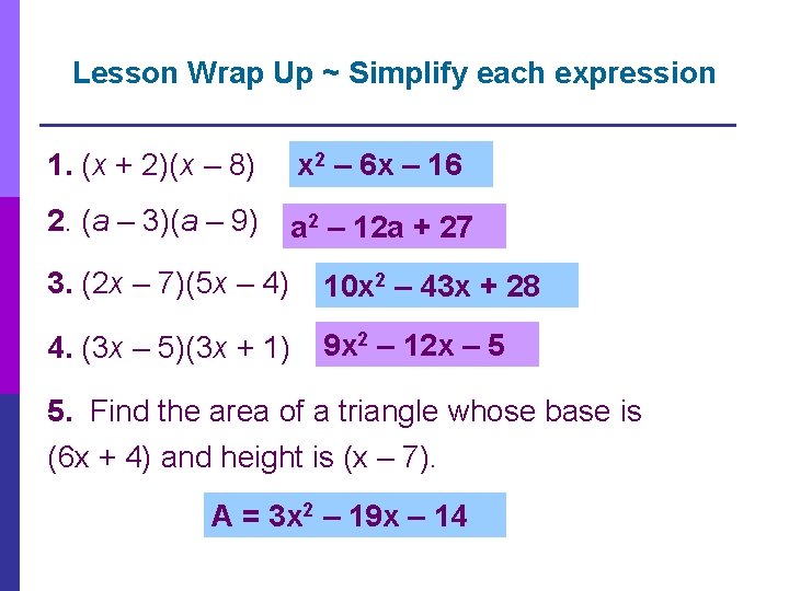 Lesson Wrap Up ~ Simplify each expression 1. (x + 2)(x – 8) x