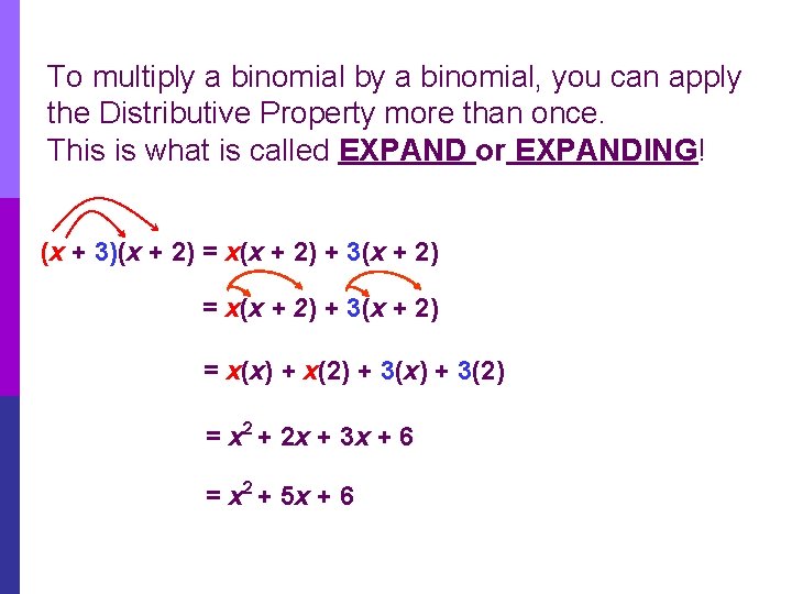 To multiply a binomial by a binomial, you can apply the Distributive Property more