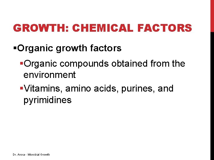 GROWTH: CHEMICAL FACTORS §Organic growth factors §Organic compounds obtained from the environment §Vitamins, amino GROWTH: CHEMICAL FACTORS §Organic growth factors §Organic compounds obtained from the environment §Vitamins, amino