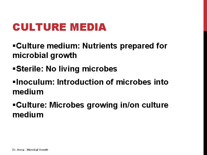 CULTURE MEDIA §Culture medium: Nutrients prepared for microbial growth §Sterile: No living microbes §Inoculum: