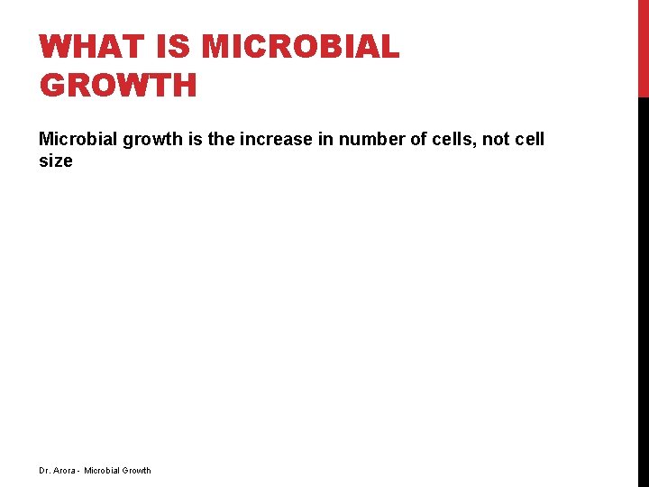 WHAT IS MICROBIAL GROWTH Microbial growth is the increase in number of cells, not