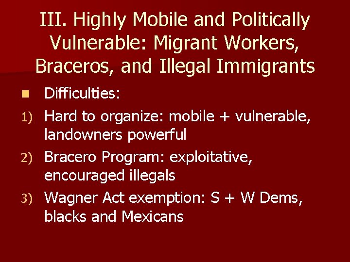 III. Highly Mobile and Politically Vulnerable: Migrant Workers, Braceros, and Illegal Immigrants Difficulties: 1)