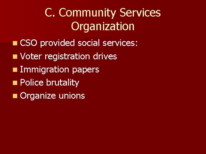C. Community Services Organization n CSO provided social services: n Voter registration drives n