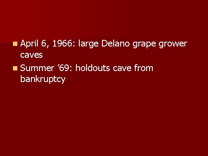 n April 6, 1966: large Delano grape grower caves n Summer ’ 69: holdouts