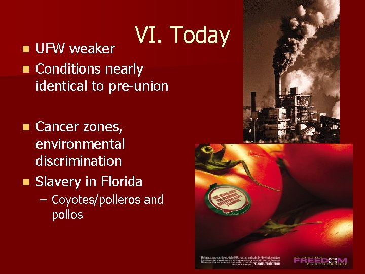 VI. Today UFW weaker n Conditions nearly identical to pre-union n Cancer zones, environmental