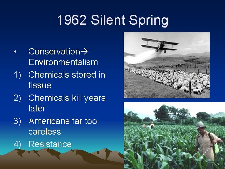 1962 Silent Spring • 1) 2) 3) 4) Conservation Environmentalism Chemicals stored in tissue