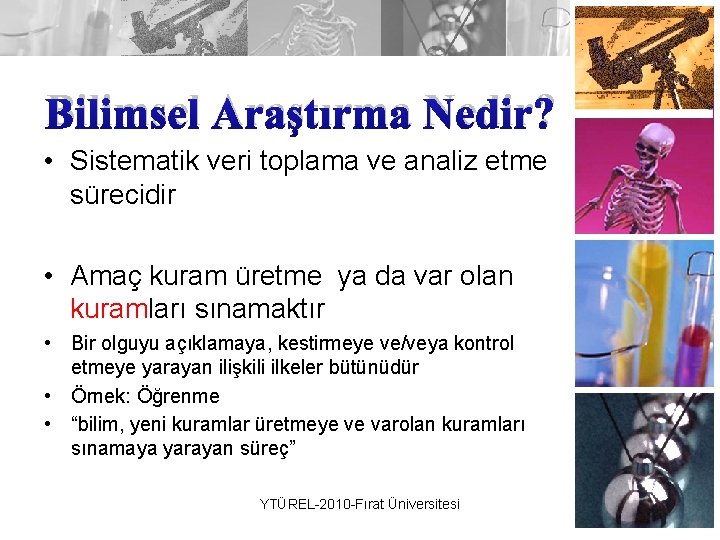 Bilimsel Araştırma Nedir? • Sistematik veri toplama ve analiz etme sürecidir • Amaç kuram