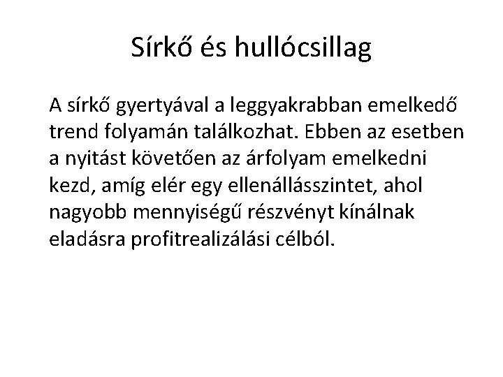 Sírkő és hullócsillag A sírkő gyertyával a leggyakrabban emelkedő trend folyamán találkozhat. Ebben az