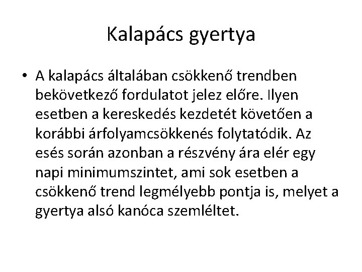 Kalapács gyertya • A kalapács általában csökkenő trendben bekövetkező fordulatot jelez előre. Ilyen esetben