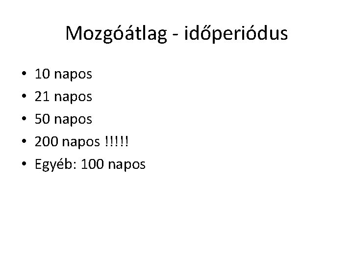 Mozgóátlag - időperiódus • • • 10 napos 21 napos 50 napos 200 napos