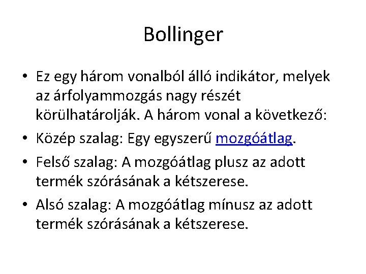 Bollinger • Ez egy három vonalból álló indikátor, melyek az árfolyammozgás nagy részét körülhatárolják.