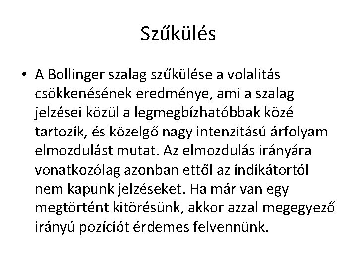 Szűkülés • A Bollinger szalag szűkülése a volalitás csökkenésének eredménye, ami a szalag jelzései