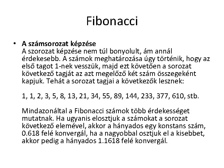 Fibonacci • A számsorozat képzése A szorozat képzése nem túl bonyolult, ám annál érdekesebb.