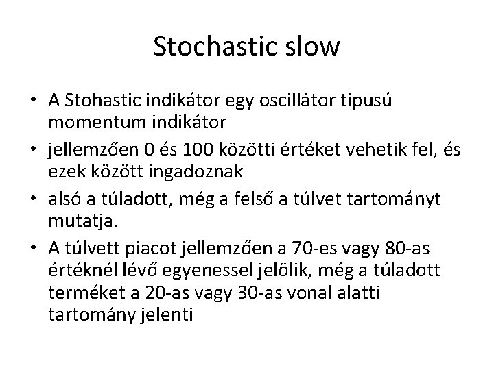 Stochastic slow • A Stohastic indikátor egy oscillátor típusú momentum indikátor • jellemzően 0