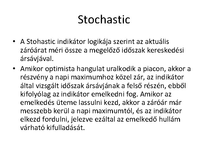Stochastic • A Stohastic indikátor logikája szerint az aktuális záróárat méri össze a megelőző