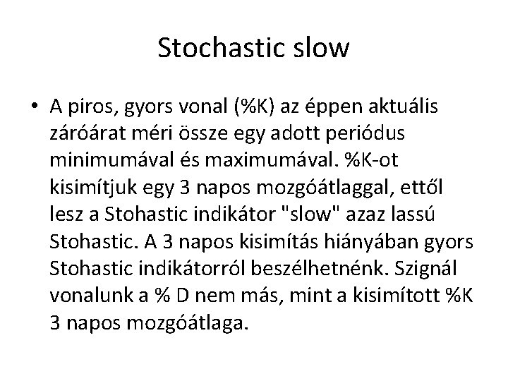 Stochastic slow • A piros, gyors vonal (%K) az éppen aktuális záróárat méri össze