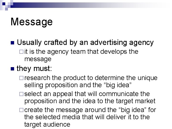 Message n Usually crafted by an advertising agency ¨ it is the agency team