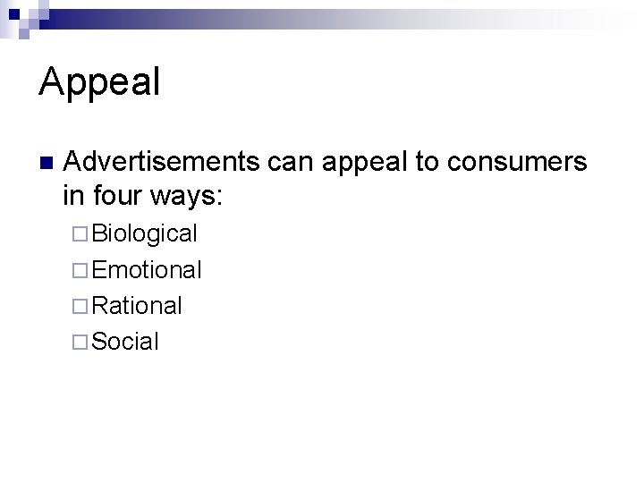 Appeal n Advertisements can appeal to consumers in four ways: ¨ Biological ¨ Emotional
