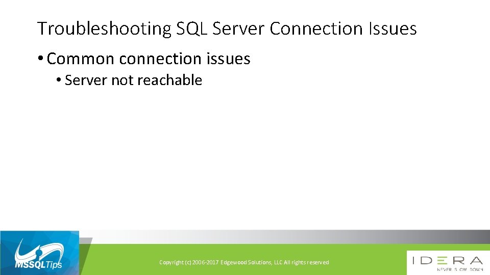 Troubleshooting SQL Server Connection Issues • Common connection issues • Server not reachable Copyright