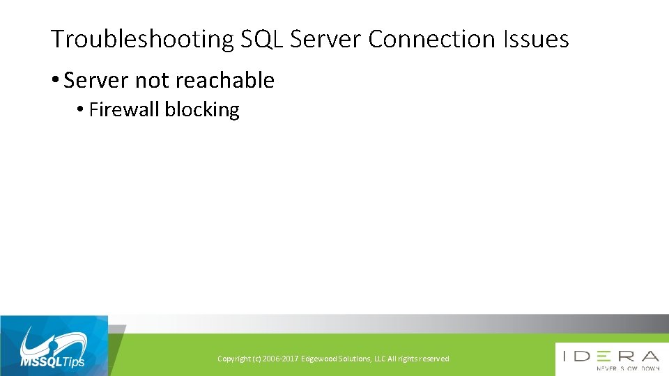 Troubleshooting SQL Server Connection Issues • Server not reachable • Firewall blocking Copyright (c)
