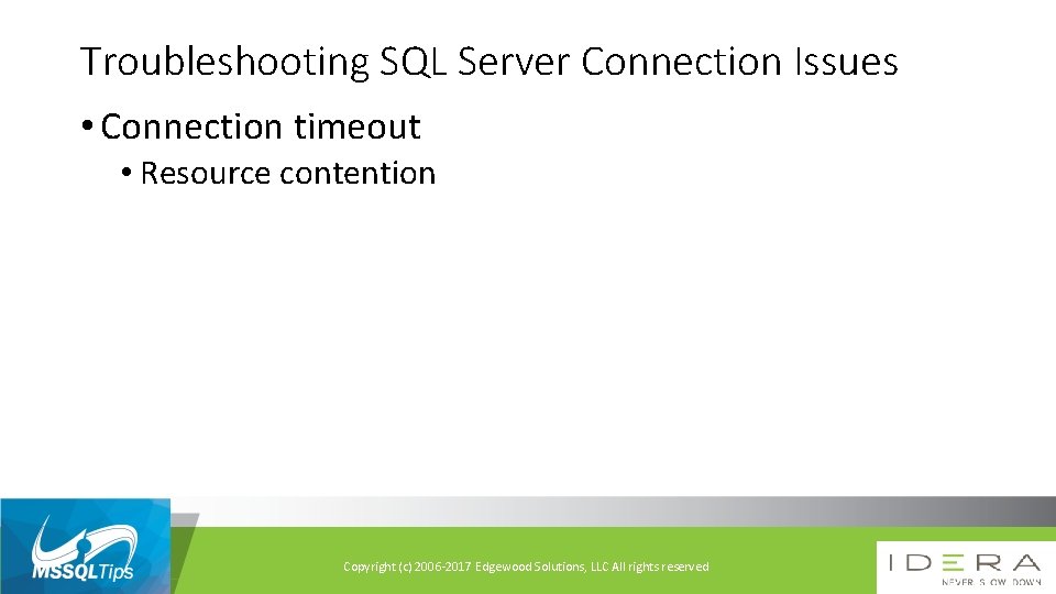 Troubleshooting SQL Server Connection Issues • Connection timeout • Resource contention Copyright (c) 2006