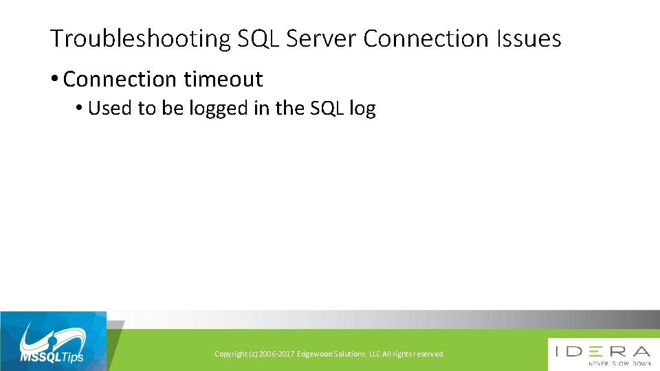 Troubleshooting SQL Server Connection Issues • Connection timeout • Used to be logged in