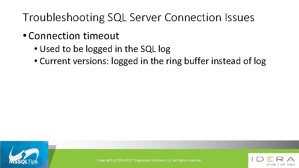 Troubleshooting SQL Server Connection Issues • Connection timeout • Used to be logged in