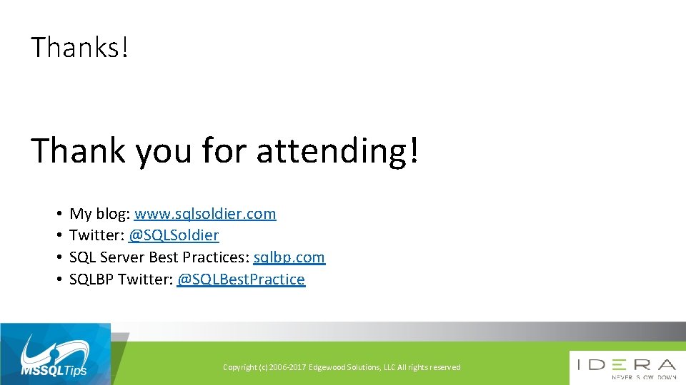Thanks! Thank you for attending! • • My blog: www. sqlsoldier. com Twitter: @SQLSoldier