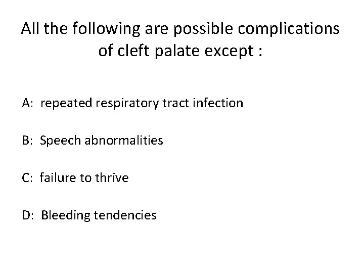 All the following are possible complications of cleft palate except : A: repeated respiratory