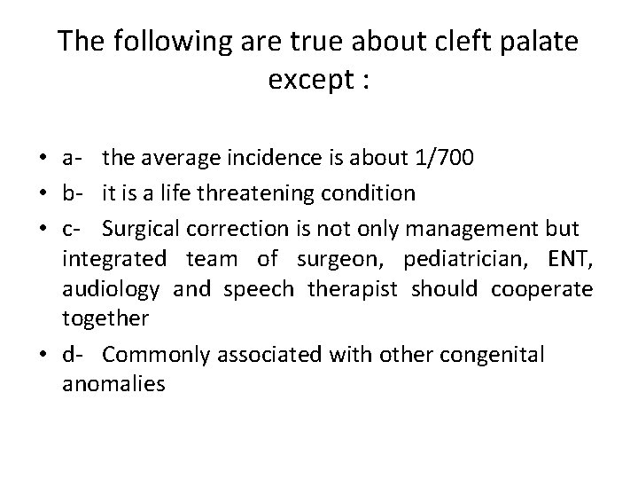 The following are true about cleft palate except : • a- the average incidence
