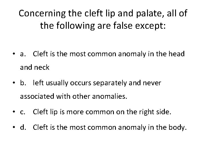 Concerning the cleft lip and palate, all of the following are false except: •