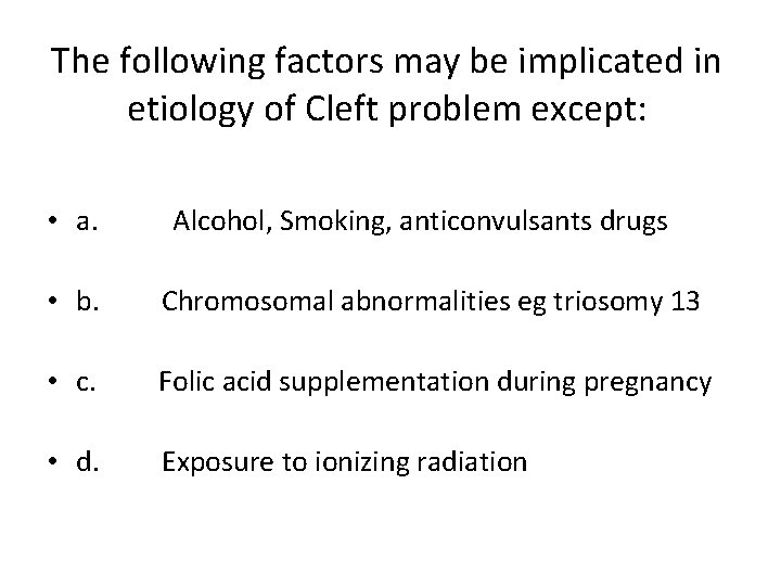 The following factors may be implicated in etiology of Cleft problem except: • a.