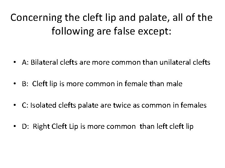 Concerning the cleft lip and palate, all of the following are false except: •