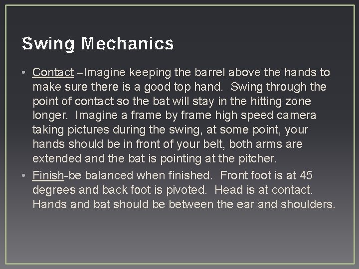 Swing Mechanics • Contact –Imagine keeping the barrel above the hands to make sure