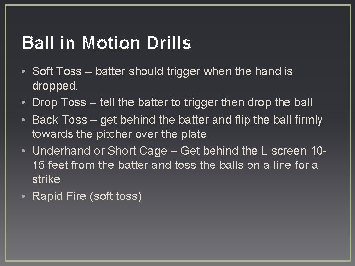 Ball in Motion Drills • Soft Toss – batter should trigger when the hand
