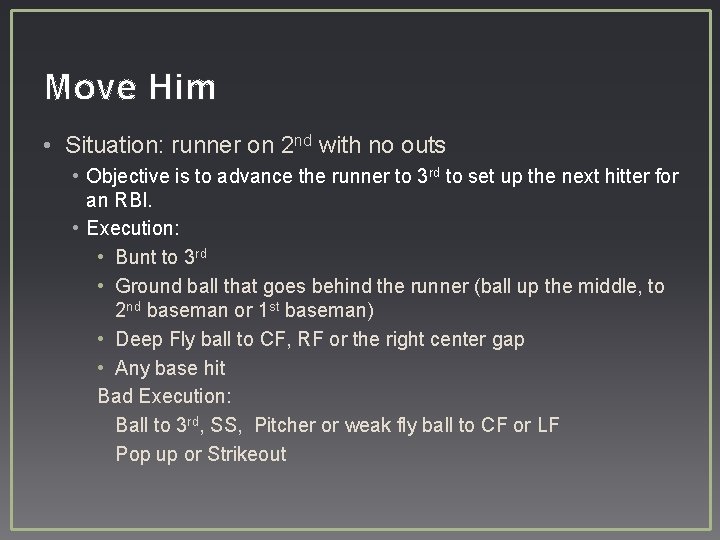 Move Him • Situation: runner on 2 nd with no outs • Objective is