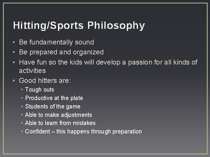 Hitting/Sports Philosophy • Be fundamentally sound • Be prepared and organized • Have fun