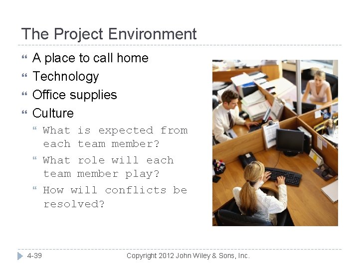 The Project Environment A place to call home Technology Office supplies Culture 4 -39