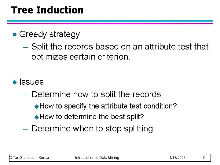 Tree Induction l Greedy strategy. – Split the records based on an attribute test Tree Induction l Greedy strategy. – Split the records based on an attribute test